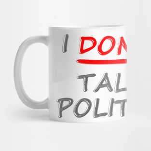 I don't talk politics Mug